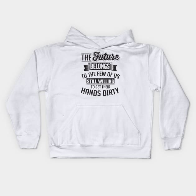 Farming: the future belongs to the few of us still willing to get their hands dirty Kids Hoodie by nektarinchen